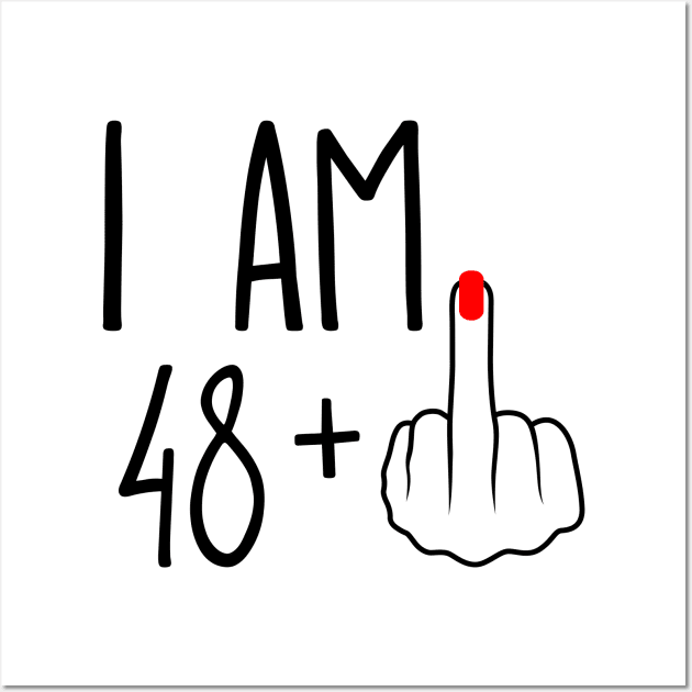 I Am 48 Plus 1 Middle Finger For A 49th Birthday Wall Art by ErikBowmanDesigns